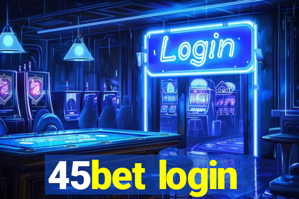 45bet login